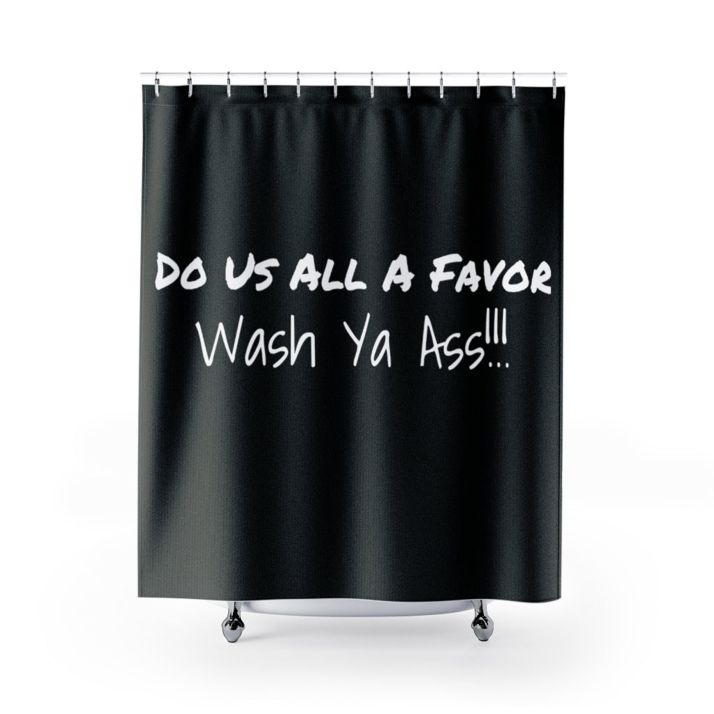 Black Wash Ya Ass Shower Curtain